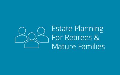 Estate Planning for Retirees and Mature Families