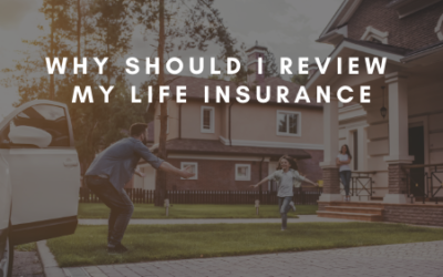 Why Should I Review My Life Insurance?